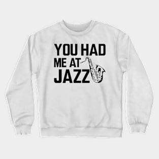 Jazz Player - You had me at jazz Crewneck Sweatshirt